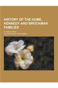 History of the Hume, Kennedy and Brockman Families; In Three Parts