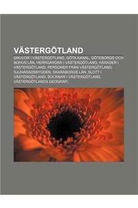 Vastergotland: Gruvor I Vastergotland, Gota Kanal, Goteborgs Och Bohus LAN, Herrgardar I Vastergotland, Harader I Vastergotland