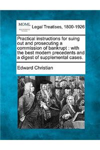 Practical Instructions for Suing Out and Prosecuting a Commission of Bankrupt