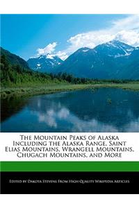 The Mountain Peaks of Alaska Including the Alaska Range, Saint Elias Mountains, Wrangell Mountains, Chugach Mountains, and More