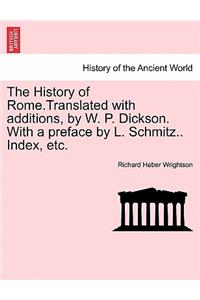 History of Rome.Translated with Additions, by W. P. Dickson. with a Preface by L. Schmitz.. Index, Etc.