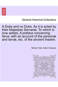 Duke and No Duke. as It Is Acted by Their Majesties Servants. to Which Is Now Added, a Preface Concerning Farce