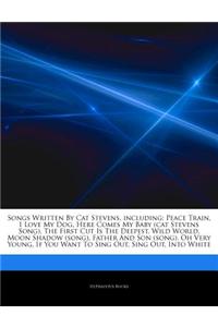 Articles on Songs Written by Cat Stevens, Including: Peace Train, I Love My Dog, Here Comes My Baby (Cat Stevens Song), the First Cut Is the Deepest,