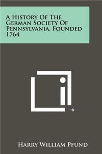 History of the German Society of Pennsylvania, Founded 1764