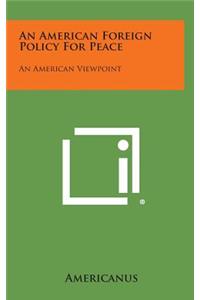An American Foreign Policy for Peace