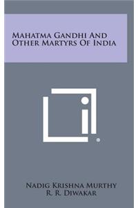 Mahatma Gandhi and Other Martyrs of India