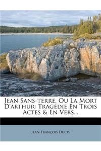 Jean Sans-Terre, Ou La Mort d'Arthur