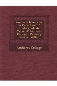 Amherst Memories: A Collection of Undergraduate Verse of Amherst College
