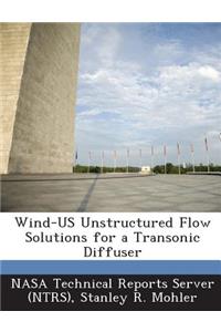 Wind-Us Unstructured Flow Solutions for a Transonic Diffuser
