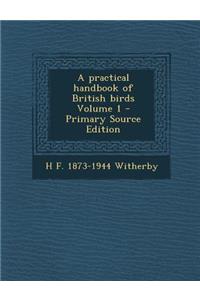 A Practical Handbook of British Birds Volume 1