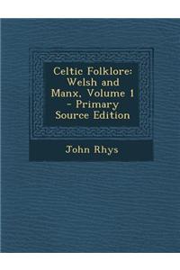 Celtic Folklore: Welsh and Manx, Volume 1