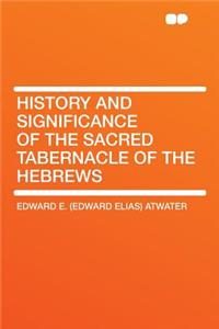 History and Significance of the Sacred Tabernacle of the Hebrews