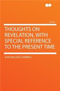 Thoughts on Revelation, with Special Reference to the Present Time