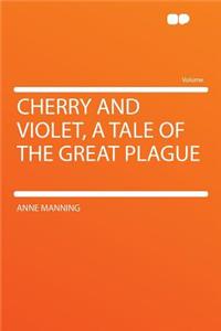 Cherry and Violet, a Tale of the Great Plague