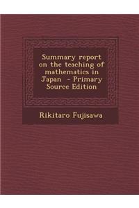 Summary Report on the Teaching of Mathematics in Japan - Primary Source Edition