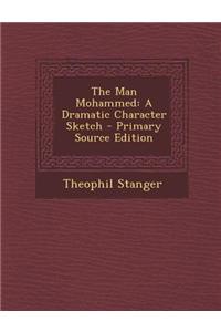 The Man Mohammed: A Dramatic Character Sketch