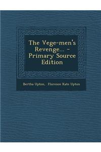 The Vege-Men's Revenge... - Primary Source Edition
