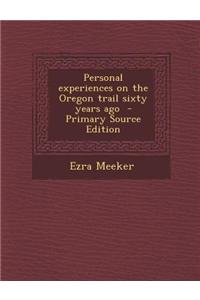 Personal Experiences on the Oregon Trail Sixty Years Ago