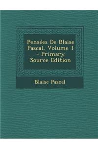 Pensees de Blaise Pascal, Volume 1 - Primary Source Edition