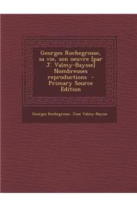 Georges Rochegrosse, Sa Vie, Son Oeuvre [Par J. Valmy-Baysse] Nombreuses Reproductions