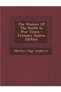 The Women of the South in War Times - Primary Source Edition