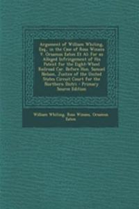 Argument of William Whiting, Esq., in the Case of Ross Winans V. Orsamus Eaton et al