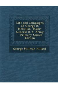 Life and Campaigns of George B. McClellan, Major-General U. S. Army