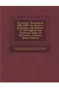 Townsend--Townshend, 1066-1909: The History, Genealogy and Alliances of the English and American House of Townsend