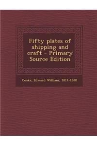 Fifty Plates of Shipping and Craft - Primary Source Edition
