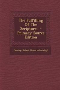 The Fulfilling of the Scripture.. - Primary Source Edition