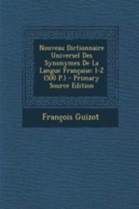 Nouveau Dictionnaire Universel Des Synonymes de La Langue Francaise: I-Z (500 P.) - Primary Source Edition