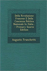 Della Rivoluzione Francese E Della Coscienza Politica Nazionale in Italia...