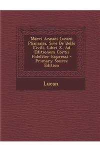Marci Annaei Lucani Pharsalia, Sive de Bello Civili, Libri X. Ad Editionem Cortii Fideliter Expressi