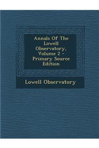 Annals of the Lowell Observatory, Volume 2 - Primary Source Edition