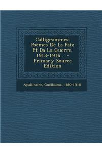 Calligrammes; Poèmes De La Paix Et Da La Guerre, 1913-1916 ..