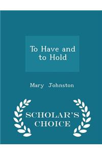 To Have and to Hold - Scholar's Choice Edition