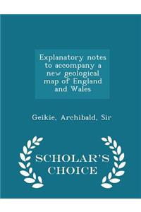 Explanatory Notes to Accompany a New Geological Map of England and Wales - Scholar's Choice Edition