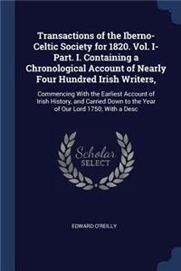 Transactions of the Iberno-Celtic Society for 1820. Vol. I-Part. I. Containing a Chronological Account of Nearly Four Hundred Irish Writers,
