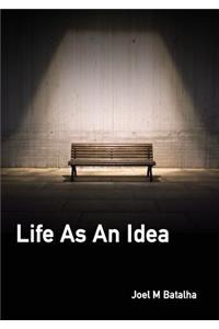 Life As An Idea