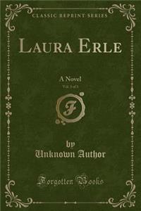 Laura Erle, Vol. 3 of 3: A Novel (Classic Reprint)