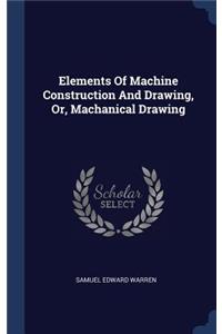 Elements Of Machine Construction And Drawing, Or, Machanical Drawing