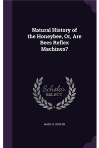 Natural History of the Honeybee, Or, Are Bees Reflex Machines?
