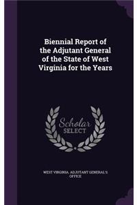 Biennial Report of the Adjutant General of the State of West Virginia for the Years