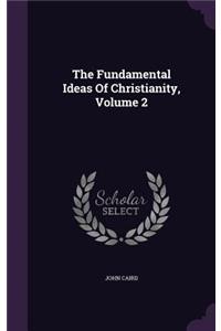 The Fundamental Ideas of Christianity, Volume 2