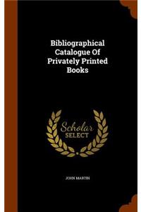 Bibliographical Catalogue Of Privately Printed Books