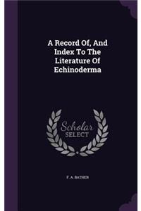 Record Of, And Index To The Literature Of Echinoderma