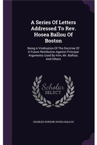 A Series Of Letters Addressed To Rev. Hosea Ballou Of Boston