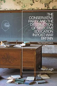 Conservative Party and the Destruction of Selective Education in Post-War Britain