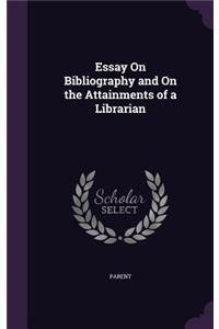 Essay On Bibliography and On the Attainments of a Librarian