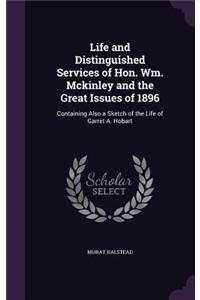 Life and Distinguished Services of Hon. Wm. Mckinley and the Great Issues of 1896